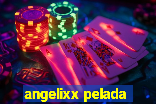 angelixx pelada